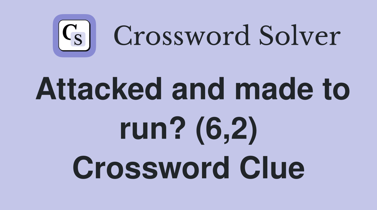 Attacked and made to run? (6,2) Crossword Clue