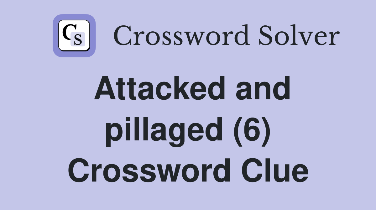 Attacked and pillaged (6) Crossword Clue