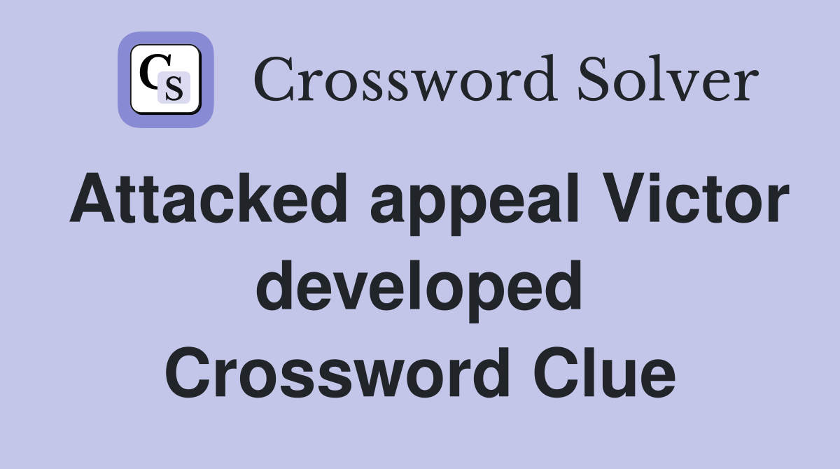 Attacked appeal Victor developed Crossword Clue