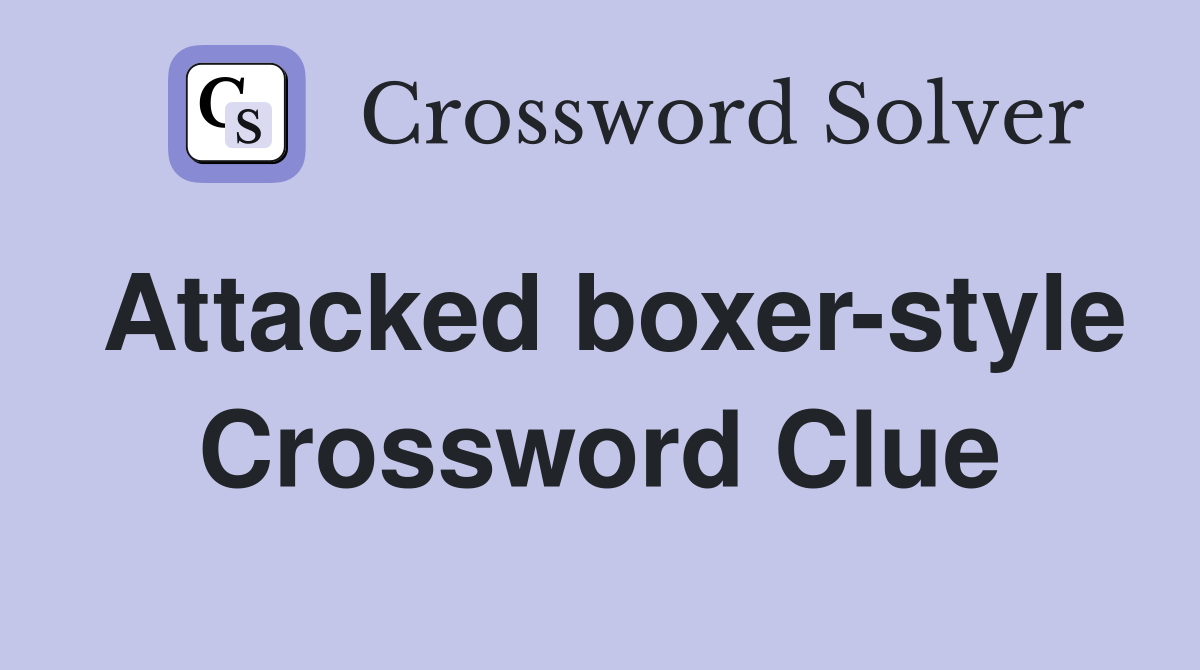 Attacked boxer-style Crossword Clue