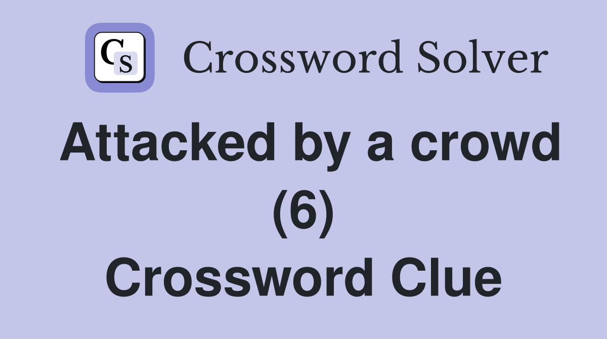 Attacked by a crowd (6) Crossword Clue