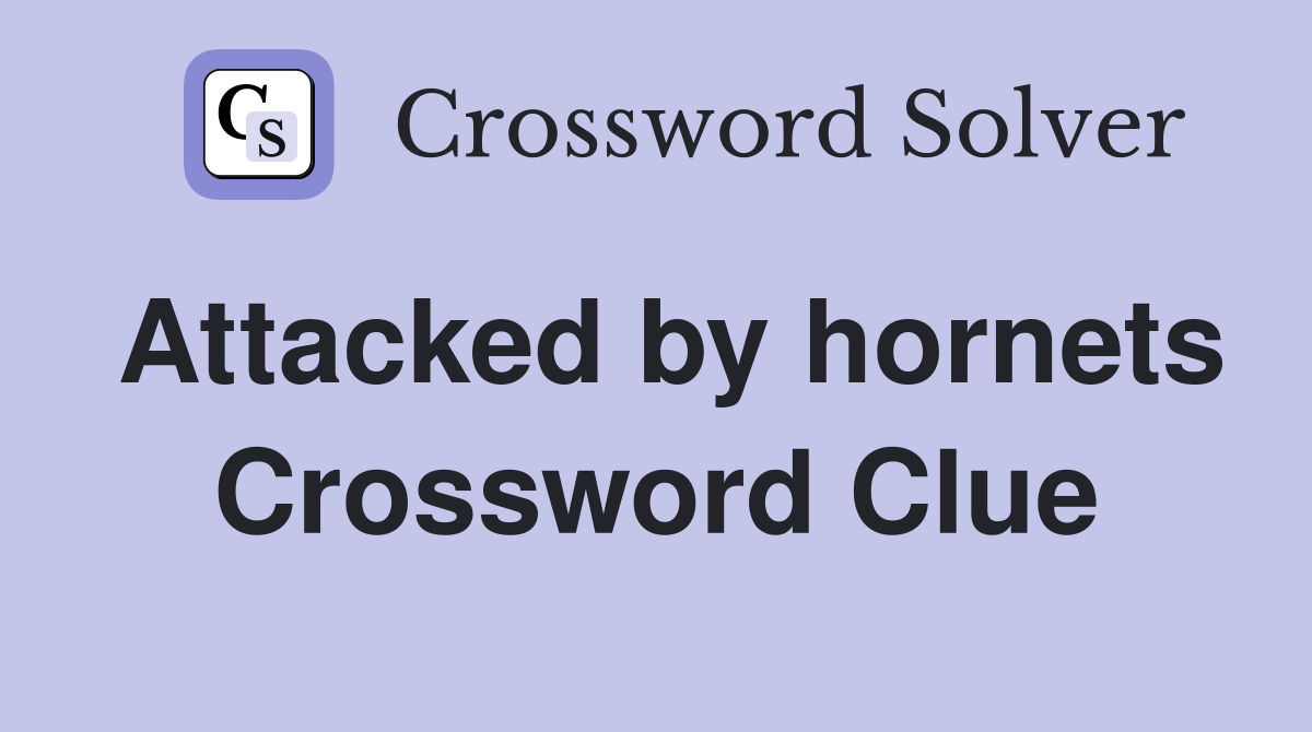 Attacked by hornets Crossword Clue