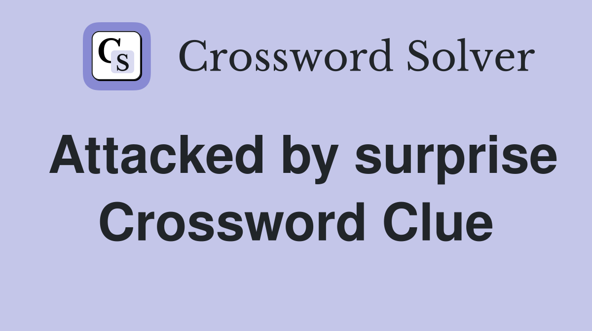 Attacked by surprise Crossword Clue