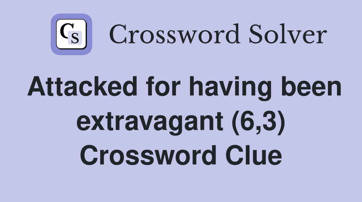 Attacked for having been extravagant (6,3) Crossword Clue
