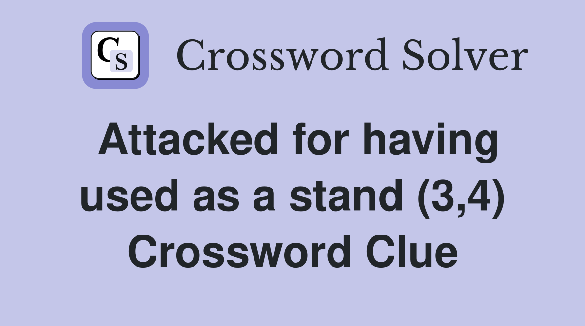 Attacked for having used as a stand (3,4) Crossword Clue