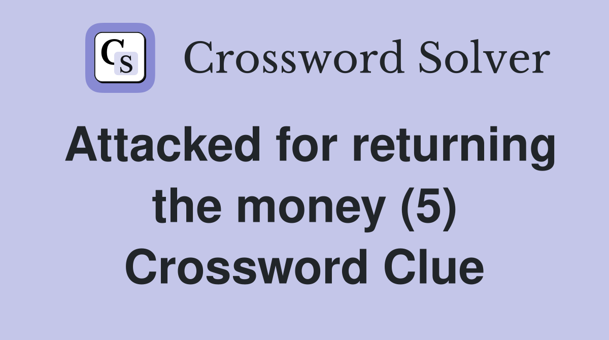 Attacked for returning the money (5) Crossword Clue