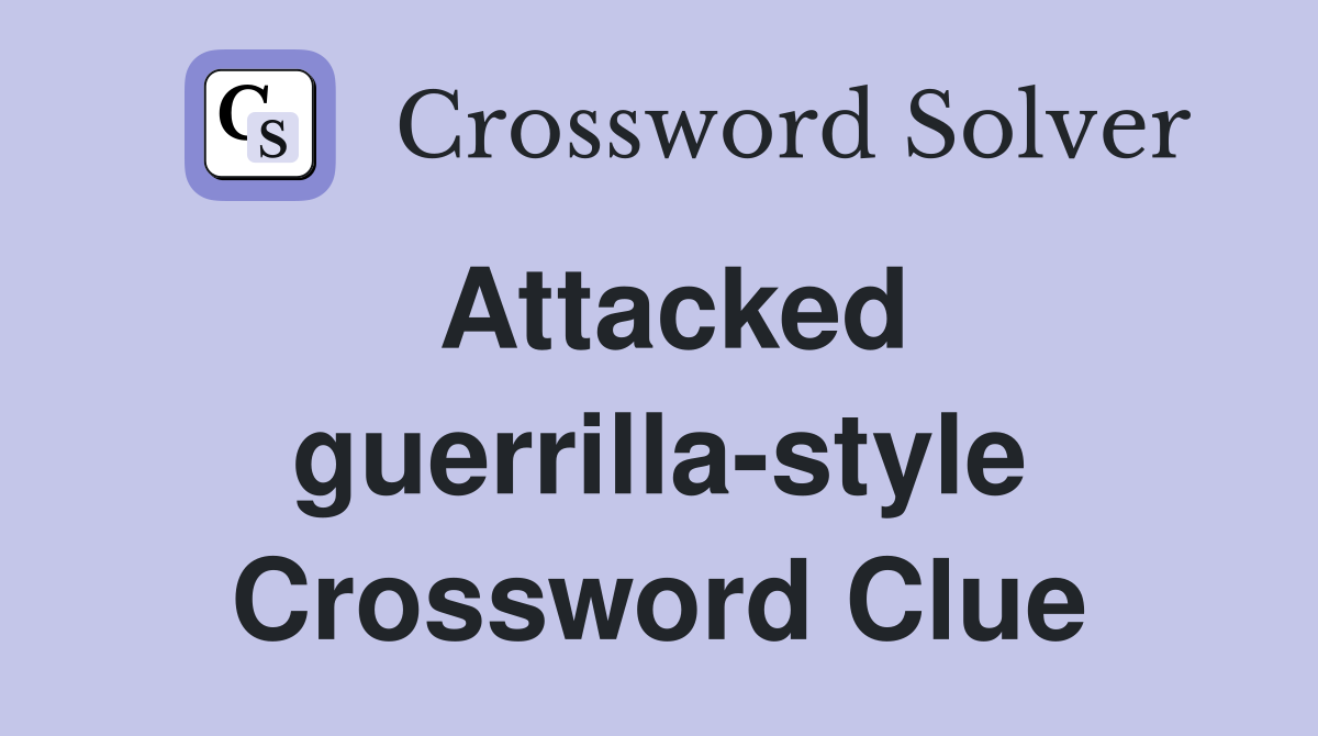 Attacked guerrilla-style Crossword Clue