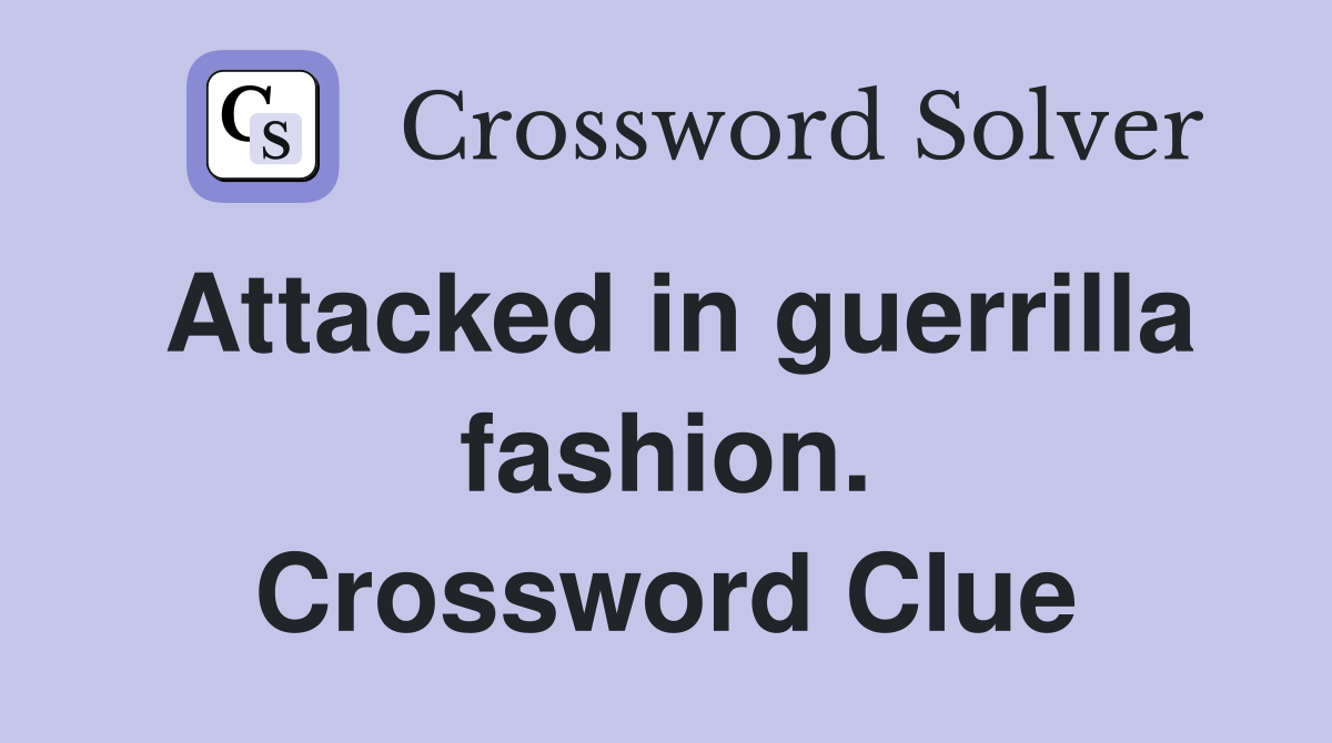 Attacked in guerrilla fashion. Crossword Clue