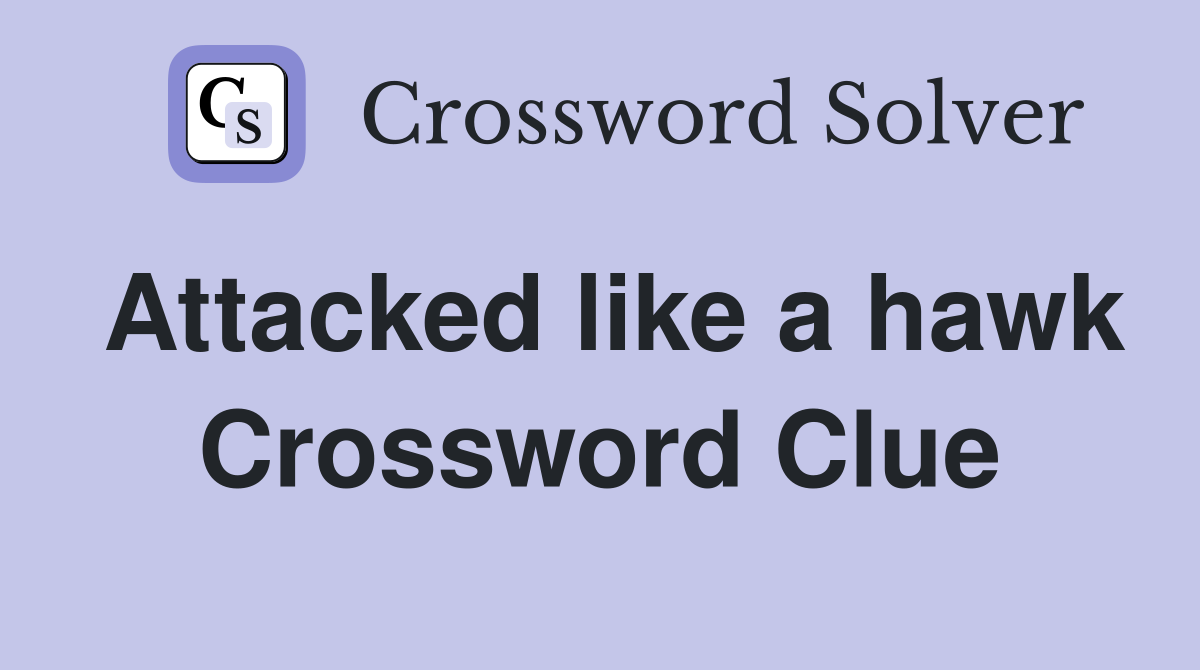 Attacked like a hawk Crossword Clue