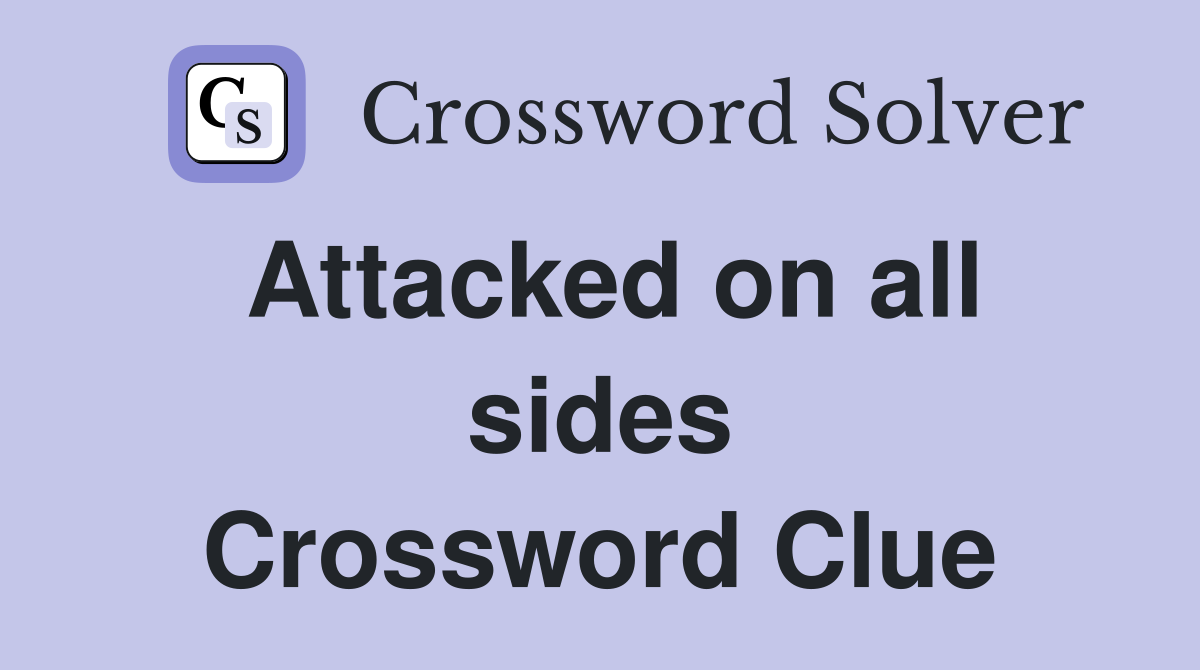 Attacked on all sides Crossword Clue