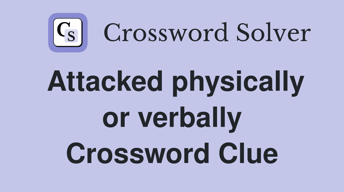Attacked physically or verbally Crossword Clue