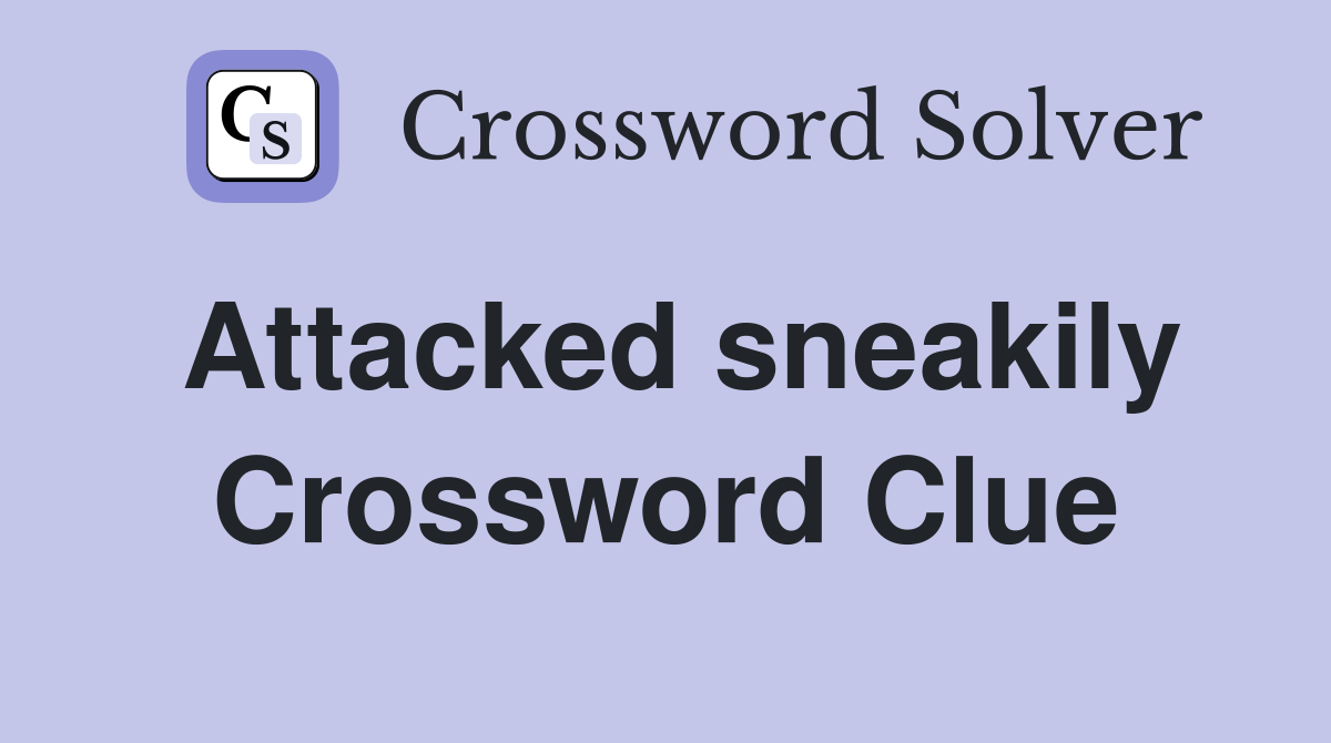 Attacked sneakily Crossword Clue