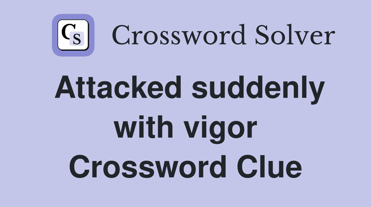 Attacked suddenly with vigor Crossword Clue