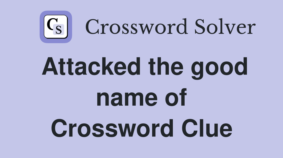 Attacked the good name of Crossword Clue