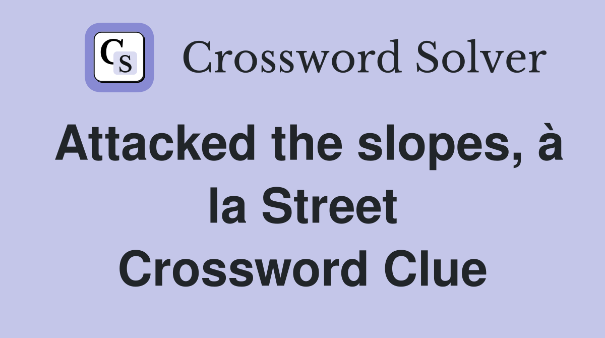 Attacked the slopes, à la Street Crossword Clue