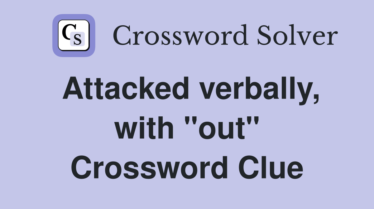 Attacked verbally, with "out" Crossword Clue