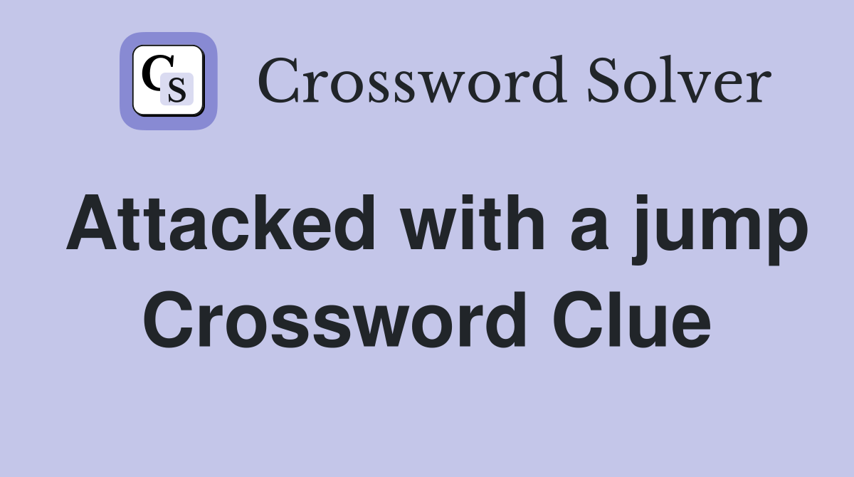 Attacked with a jump Crossword Clue