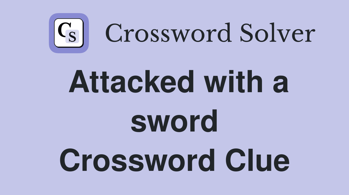 Attacked with a sword Crossword Clue
