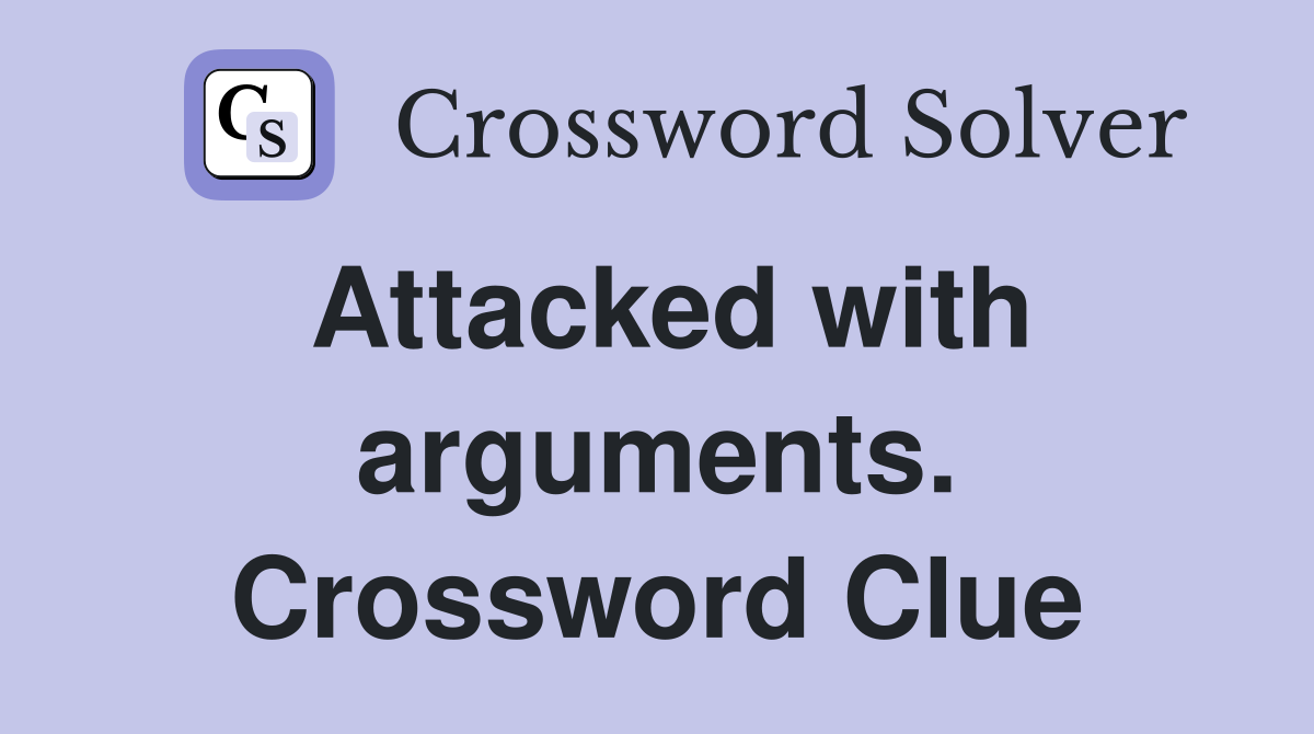Attacked with arguments. Crossword Clue