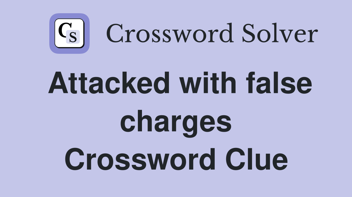 Attacked with false charges Crossword Clue