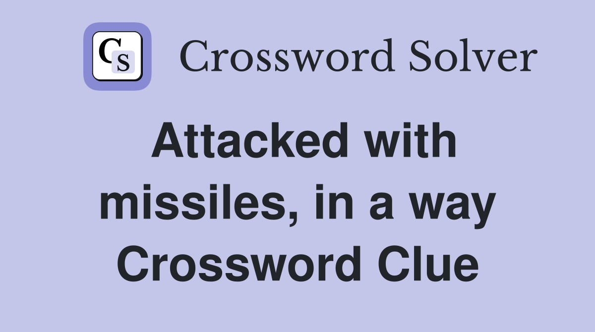 Attacked with missiles, in a way Crossword Clue