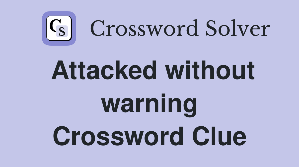 Attacked without warning Crossword Clue