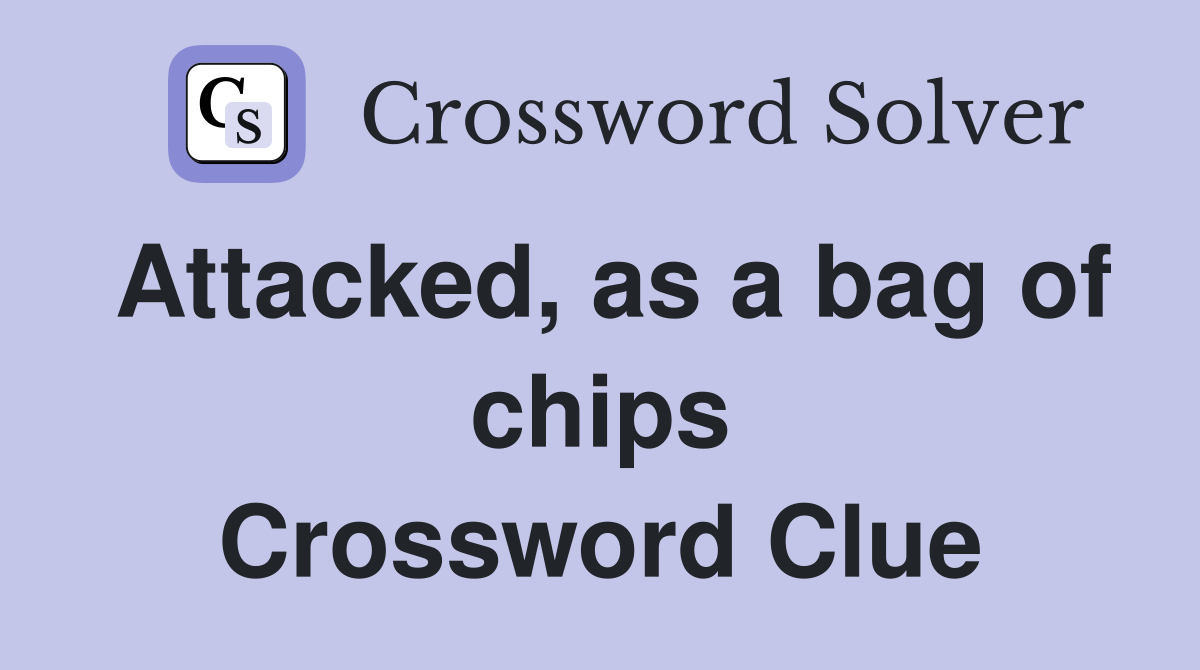 Attacked, as a bag of chips Crossword Clue