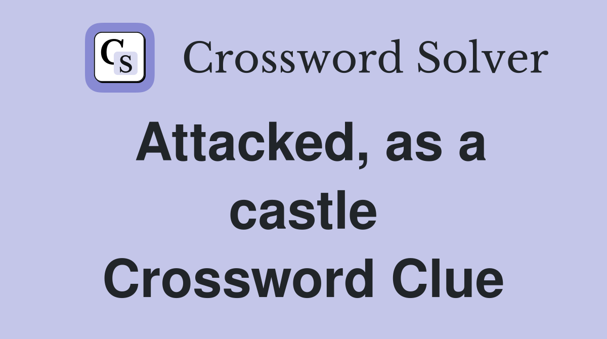 Attacked, as a castle Crossword Clue