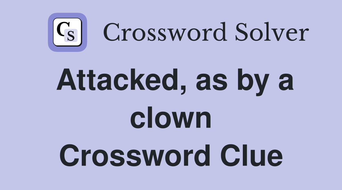 Attacked, as by a clown Crossword Clue