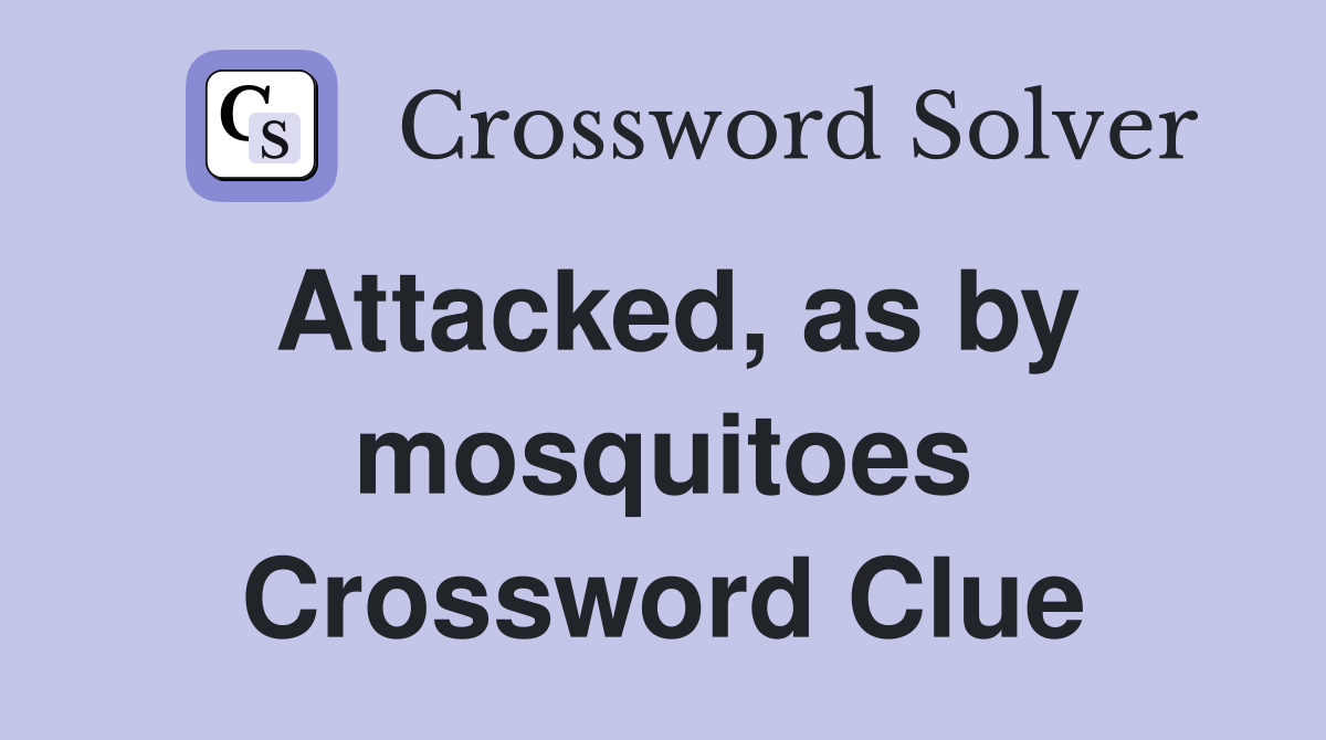 Attacked, as by mosquitoes Crossword Clue