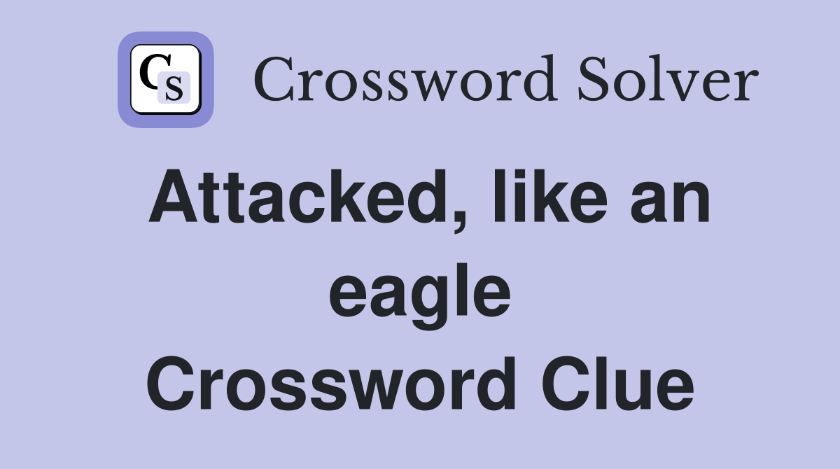 Attacked, like an eagle Crossword Clue