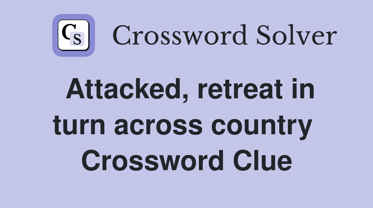 Attacked, retreat in turn across country  Crossword Clue