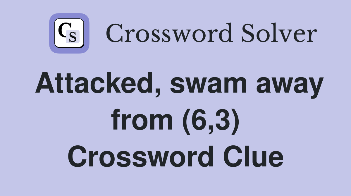 Attacked, swam away from (6,3) Crossword Clue