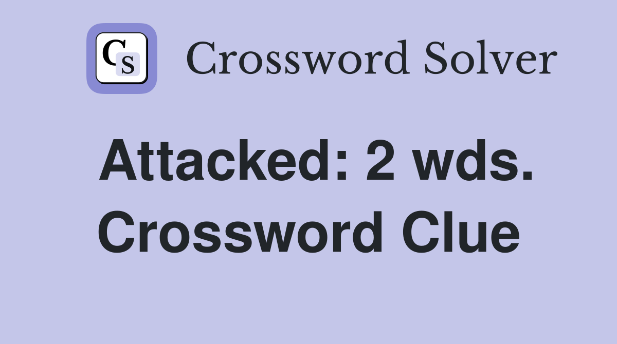 Attacked: 2 wds. Crossword Clue