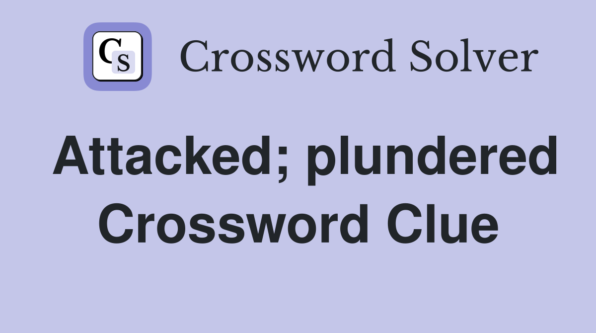 Attacked; plundered Crossword Clue