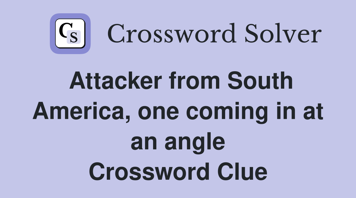 Attacker from South America, one coming in at an angle Crossword Clue