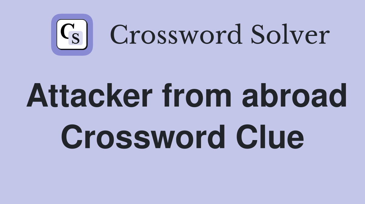 Attacker from abroad Crossword Clue