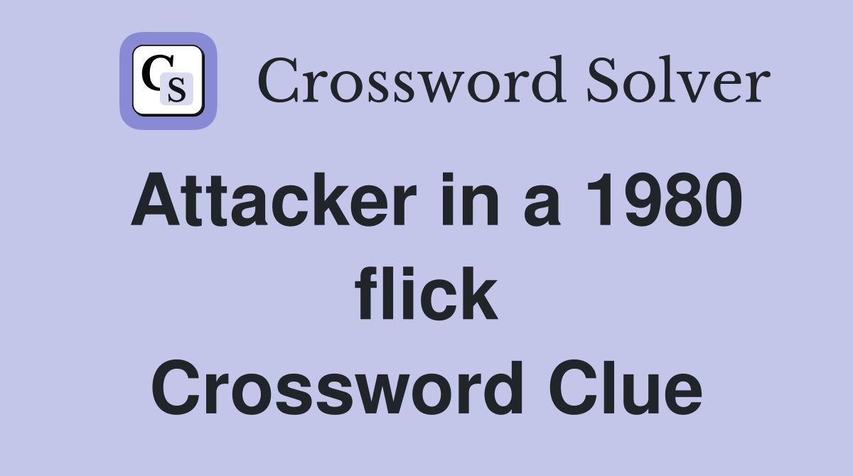 Attacker in a 1980 flick Crossword Clue