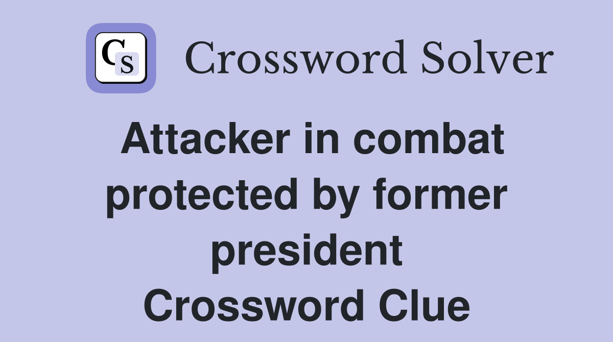 Attacker in combat protected by former president Crossword Clue