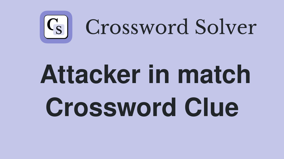 Attacker in match Crossword Clue