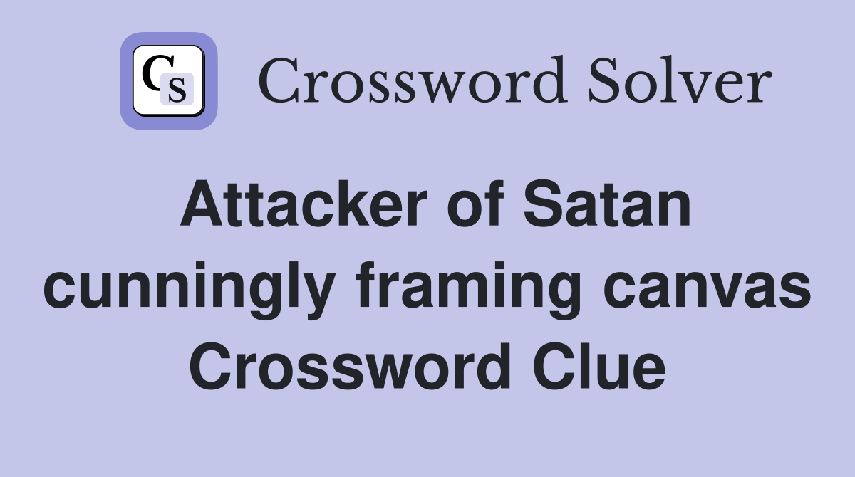 Attacker of Satan cunningly framing canvas Crossword Clue
