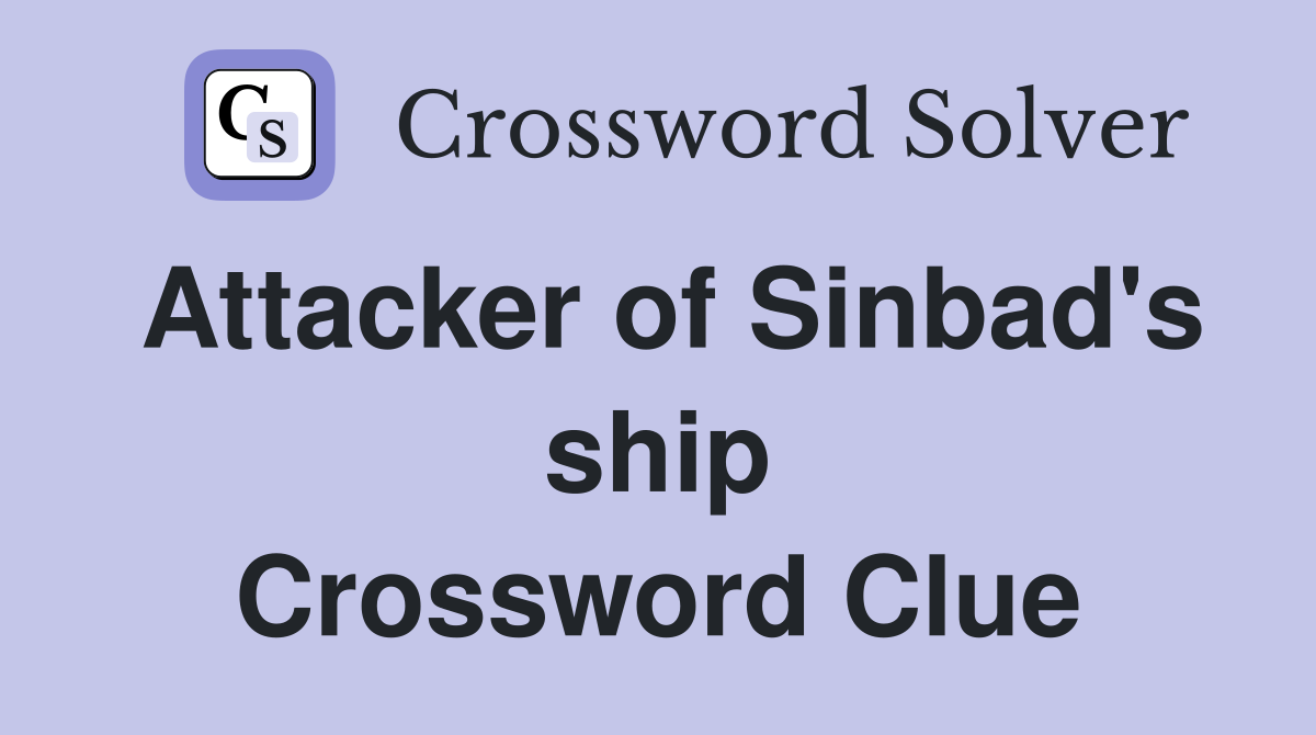Attacker of Sinbad's ship Crossword Clue