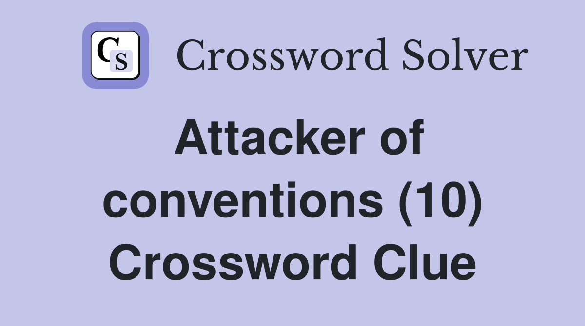 Attacker of conventions (10) Crossword Clue