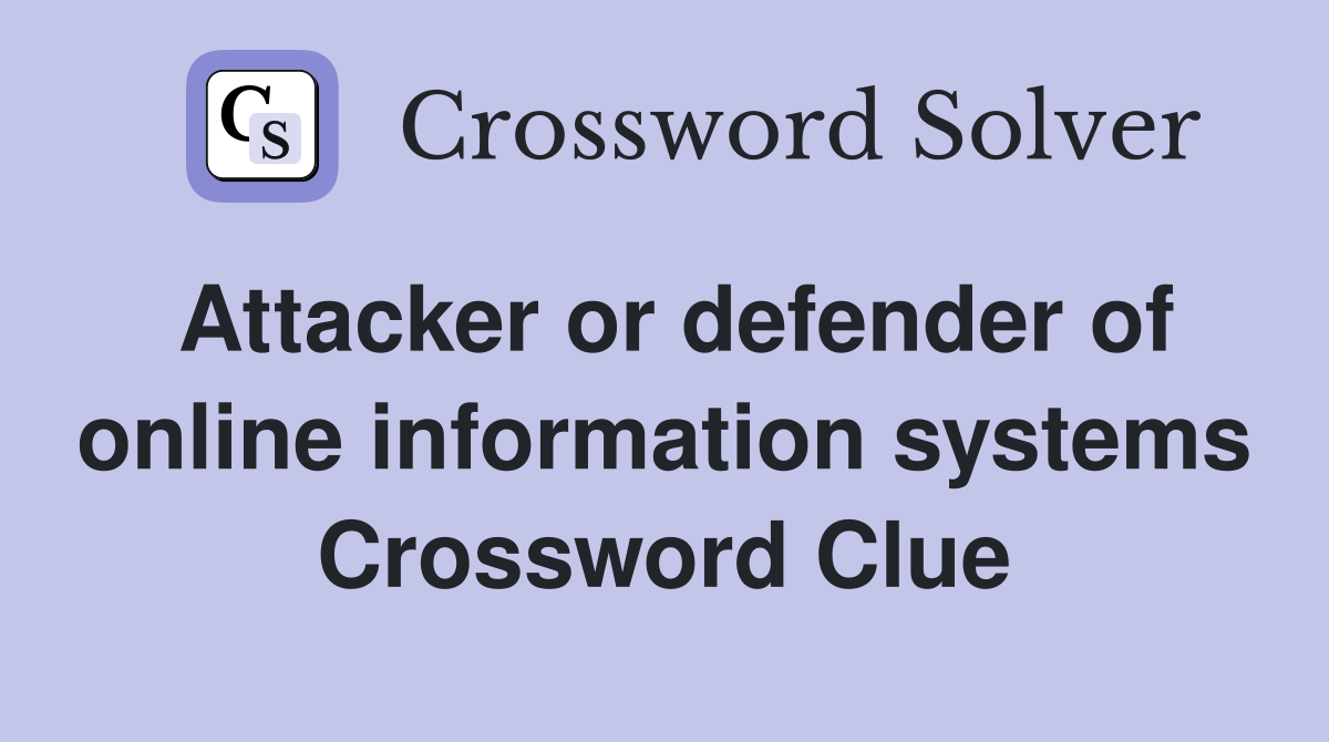 Attacker or defender of online information systems Crossword Clue