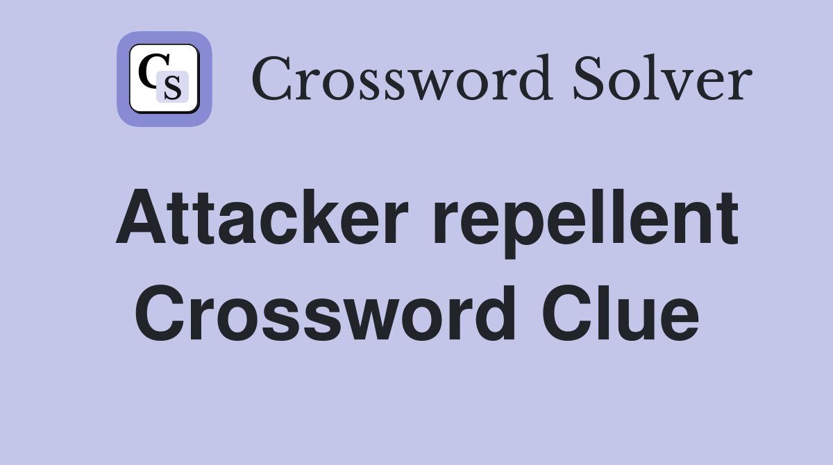 Attacker repellent Crossword Clue