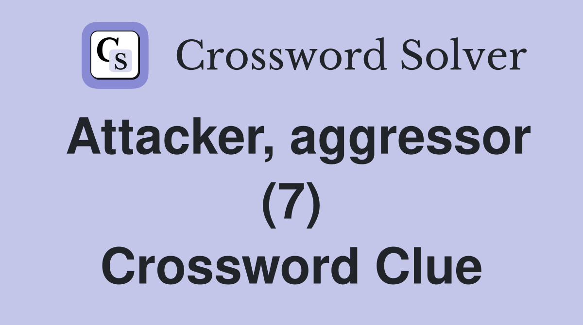 Attacker, aggressor (7) Crossword Clue