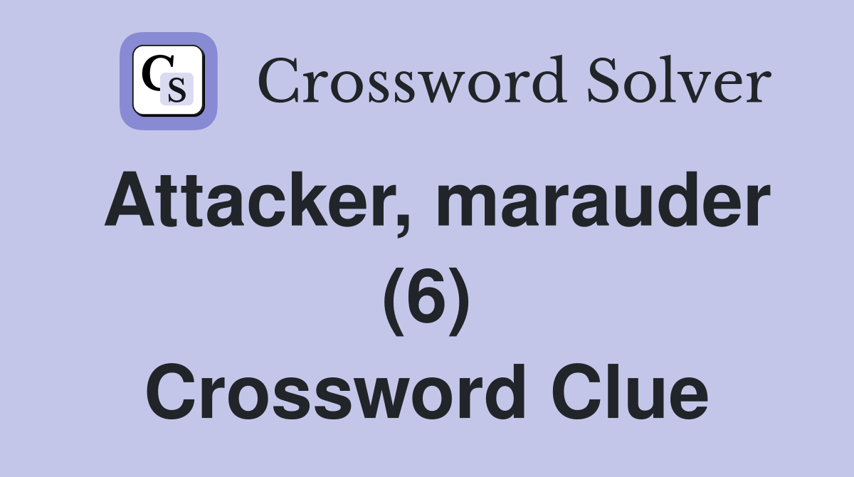Attacker, marauder (6) Crossword Clue