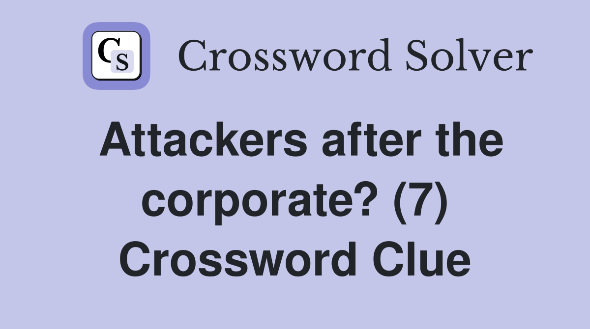Attackers after the corporate? (7) Crossword Clue