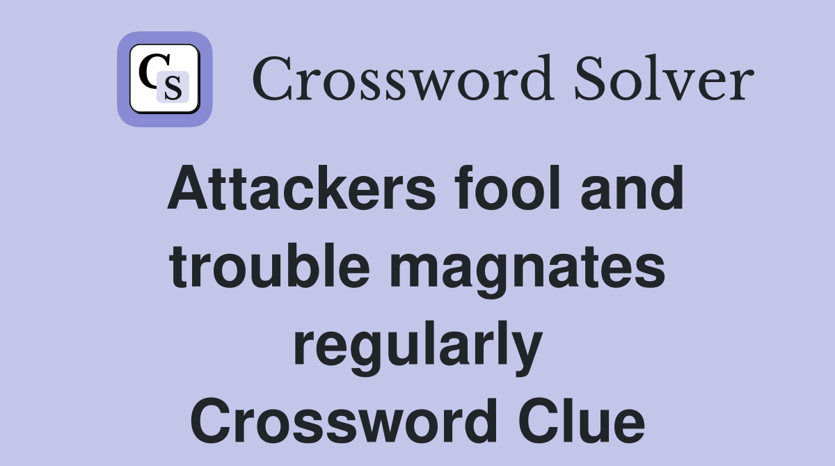 Attackers fool and trouble magnates regularly Crossword Clue