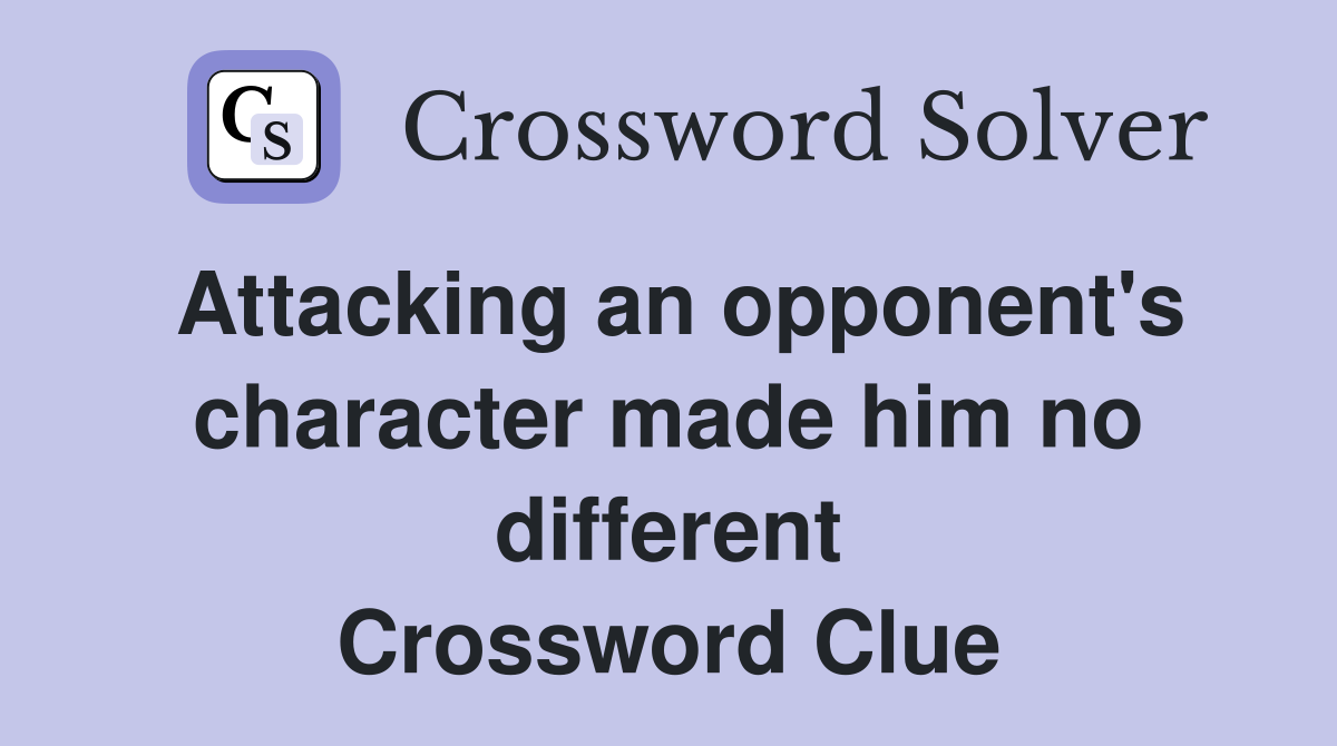 Attacking an opponent's character made him no different Crossword Clue